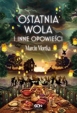Ostatnia wola i inne opowieści - Marcin Mortka