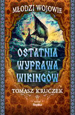Ostatnia wyprawa wikingów. Młodzi Wojowie. Tom 3 - Kruczek Tomasz