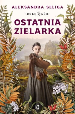 Ostatnia zielarka. Duch Gór. Tom 2 - Aleksandra Seliga