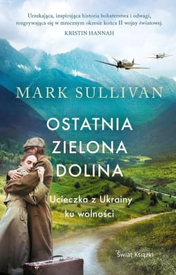 Ostatnia zielona dolina. Ucieczka z Ukrainy ku wolności - Mark Sullivan