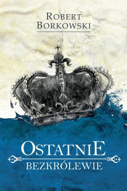 Ostatnie bezkrólewie - ebook - Robert Borkowski