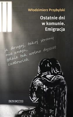 Ostatnie dni w komunie Emigracja - Włodzimierz Przybylski