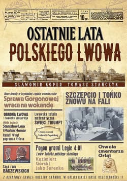 Ostatnie lata polskiego Lwowa - Sławomir Koper, Tomasz Stańczyk
