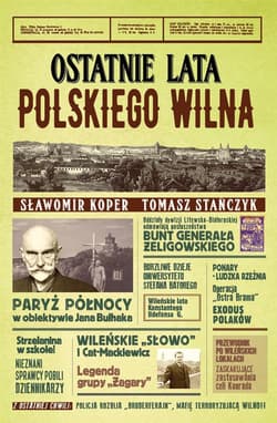 Ostatnie lata polskiego Wilna - Tomasz Stańczyk