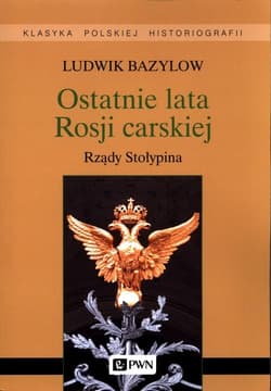 Ostatnie lata Rosji carskiej Rządy Stołypina - Ludwik Bazylow