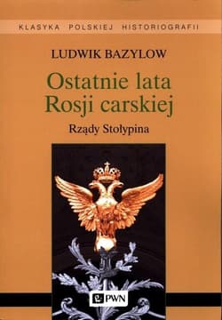 Ostatnie lata Rosji carskiej Rządy Stołypina - Ludwik Bazylow