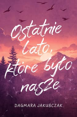 Ostatnie lato, które było nasze - Dagmara Jakubczak