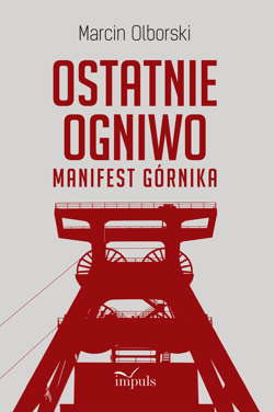 Ostatnie Ogniwo Manifest Górnika - Marcin Olborski
