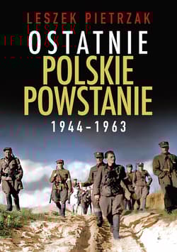 Ostatnie polskie powstanie 1944 - 1963 - Leszek Pietrzak