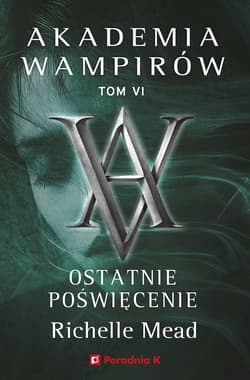 Ostatnie poświęcenie. Akademia wampirów. Tom 6 - Richelle Mead