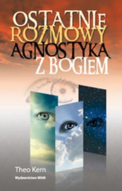 Ostatnie rozmowy agnostyka z Bogiem - Theo Kern
