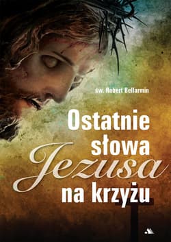 Ostatnie słowa Jezusa na krzyżu - Bellarmin Robert