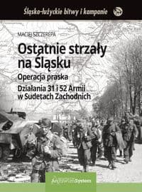 Ostatnie strzały na Śląsku Operacja praska Działania 31 i 52 Armii w Sudetach Zachodnich - Szczerepa Maciej