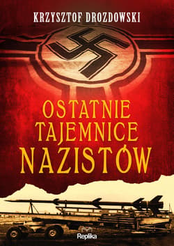 Ostatnie tajemnice nazistów - ebook - Krzysztof Drozdowski