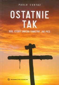Ostatnie tak Bóg, który umiera samotny jak pies
