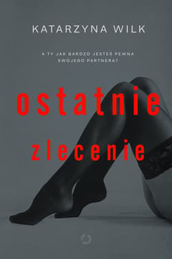 Ostatnie zlecenie - ebook - Katarzyna  Wilk
