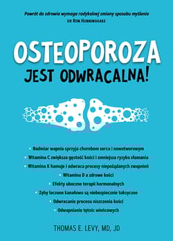 Osteoporoza jest odwracalna! - Levy E. Thomas, MD, JD