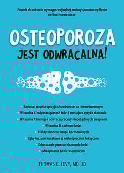 Osteoporoza jest odwracalna! - Levy E. Thomas, MD, JD
