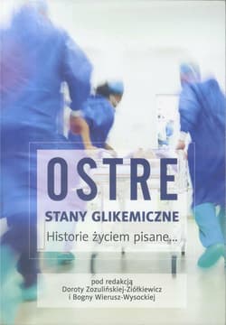 Ostre stany glikemiczne Historie życiem pisane - pod red. Doroty Zozulińskiej-Ziółkiewicz i Bogny