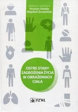 Ostre stany zagrożenia życia w obrażeniach ciała - Sosada Krystyn,  Żurawiński Wojciech