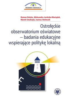 Ostrołęckie obserwatorium oświatowe - badania edukacyjne wspierające politykę lokalną - Dolata Roman,  Jasińska-Maciążek Aleksandra