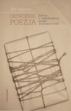 Ostrożnie, poezja Szkice o współczesnej poezji anglojęzycznej - Wit Pietrzak