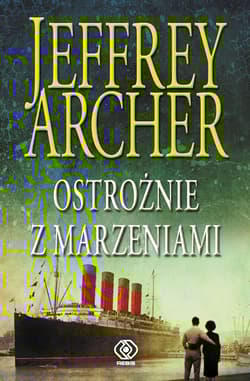 Ostrożnie z marzeniami - Jeffrey Archer