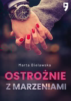 Ostrożnie z marzeniami. Dziesięć lat temu. Tom 2 - Marta Bielawska