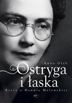Ostryga i łaska. Rzecz o Hannie Malewskiej - Anna Głąb