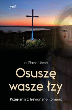 Osuszę wasze łzy. Przesłania z Trevignano Romano - Flavio Ubodi