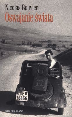 Oswajanie świata - Nicolas Bouvier