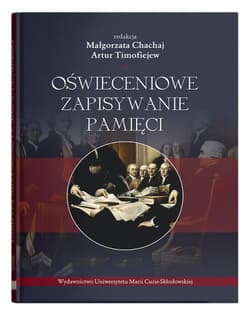 Oświeceniowe zapisywanie pamięci - red. Małgorzata Chachaj, Artur Timofiejew
