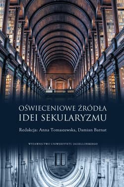 Oświeceniowe źródła idei sekularyzmu - Damian Barnat, Tomaszewska Anna