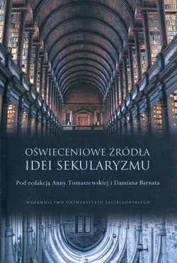 Oświeceniowe źródła idei sekularyzmu - Damian Barnat, Tomaszewska Anna