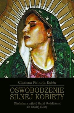 Oswobodzenie Silnej Kobiety - Clarissa Pinkola Estes