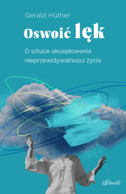 Oswoić lęk - ebook - Gerald Hüther