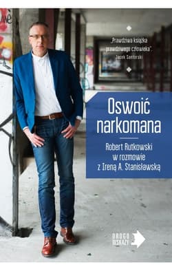 Oswoić narkomana - Robert Rutkowski, Irena Stanisławska