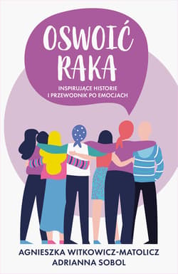 Oswoić raka. Inspirujące historie i przewodnik po emocjach - ebook - A. Witkowicz-Matolicz