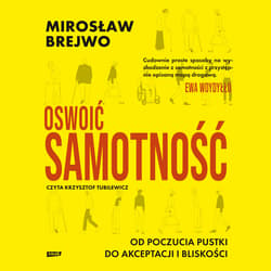 Oswoić samotność. Od poczucia pustki do akceptacji i bliskości - audiobook - Mirosław Brejwo