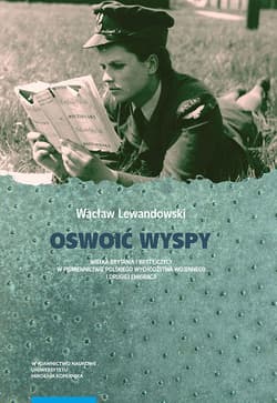 Oswoić Wyspy Wielka Brytania i Brytyjczycy w piśmiennictwie polskiego wychodźstwa wojennego i drugiej emigracji - Wacław Lewandowski