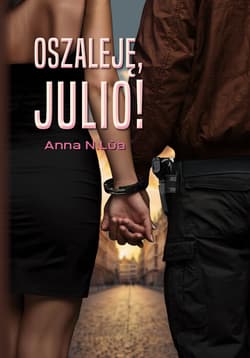 Oszaleję, Julio! - Anna N.Lua