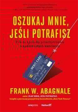 Oszukaj mnie jeśli potrafisz Proste sposoby przechytrzenia współczesnych kanciarzy - Abagnale Frank W.