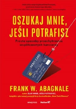 Oszukaj mnie jeśli potrafisz Proste sposoby przechytrzenia współczesnych kanciarzy - Abagnale Frank W.