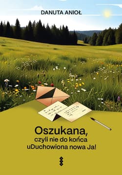 Oszukana, czyli nie do końca uDuchowiona nowa Ja! - Anioł Danuta