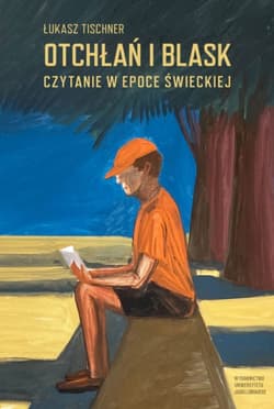 Otchłań i blask. Czytanie w epoce świeckiej - Łukasz Tischner