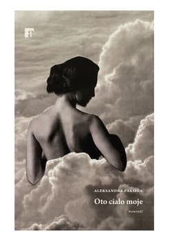 Oto ciało moje - Aleksandra Pakieła
