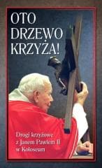 Oto Drzewo Krzyża. Drogi krzyżowe z JP II... - Praca zbiorowa