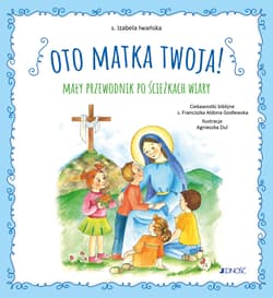 Oto Matka twoja. Mały przewodnik po ścieżkach wiary - Izabela Iwańska