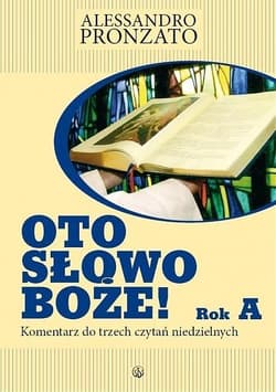 Oto słowo Boże Rok A Komentarz do trzech czytań niedzielnych - Alessandro Pronzato