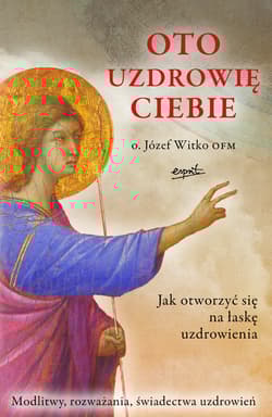 Oto uzdrowię ciebie - Józef Witko